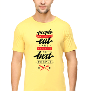 Round Neck Half Sleeve Tee (People Who Loves to Eat Are Always The Best People)