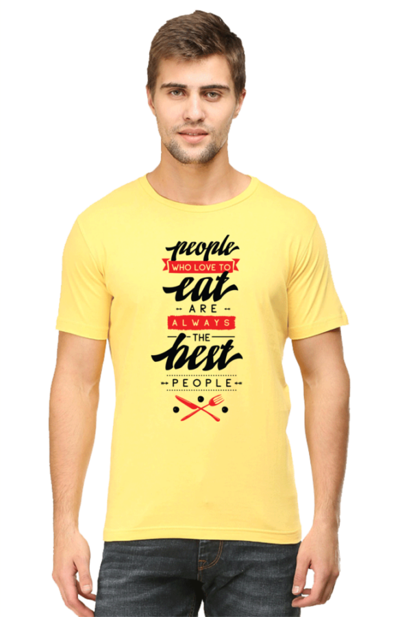 Round Neck Half Sleeve Tee (People Who Loves to Eat Are Always The Best People)
