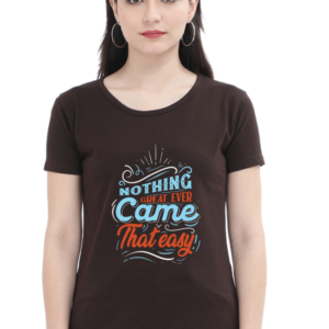 Round Neck Half Sleeve Tee (Nothing Ever Came That Easy)