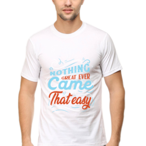 Round Neck Half Sleeve Tee (Nothing Great Ever Came That Easy)