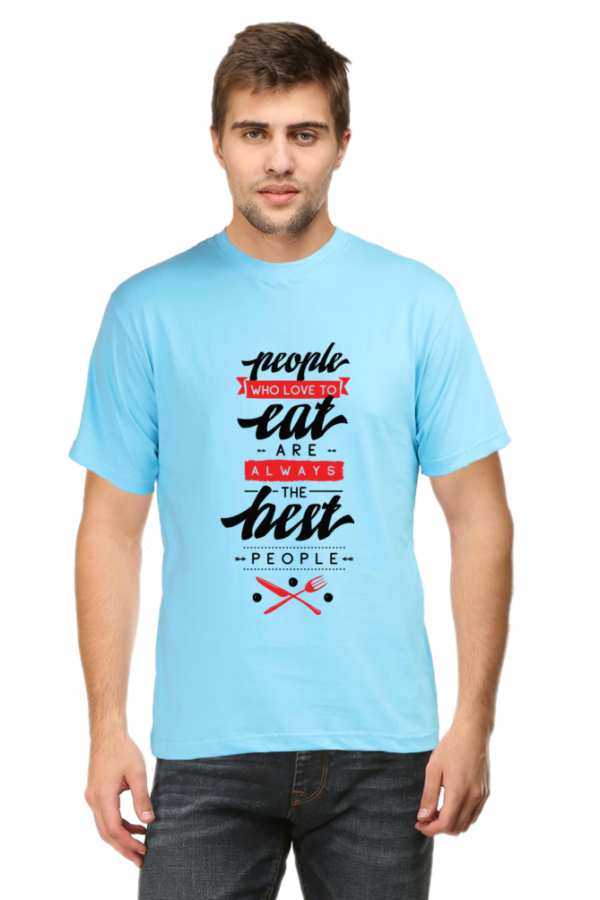 Round Neck Half Sleeve Tee (People Who Loves to Eat Are Always The Best People)